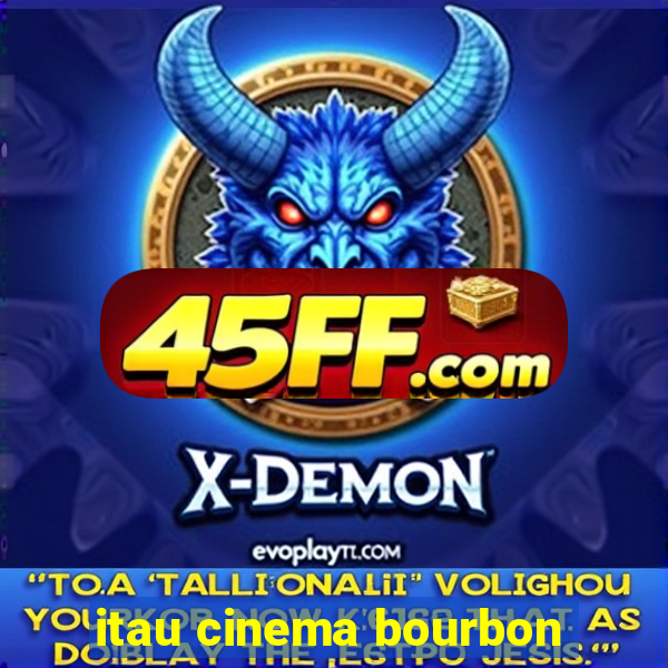 itau cinema bourbon